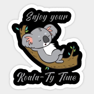 Enjoy your Koala-Ty Time Sticker